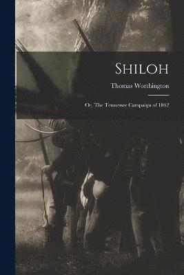 Thomas Worthington - Shiloh; or, The Tennessee Campaign of 1862, Häftad