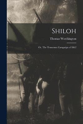 Shiloh; or, The Tennessee Campaign of 1862 1