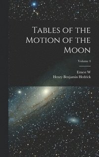 bokomslag Tables of the Motion of the Moon; Volume 4