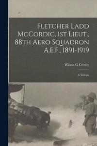 bokomslag Fletcher Ladd McCordic, 1st Lieut., 88th Aero Squadron A.E.F., 1891-1919
