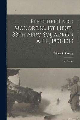 Fletcher Ladd McCordic, 1st Lieut., 88th Aero Squadron A.E.F., 1891-1919 1