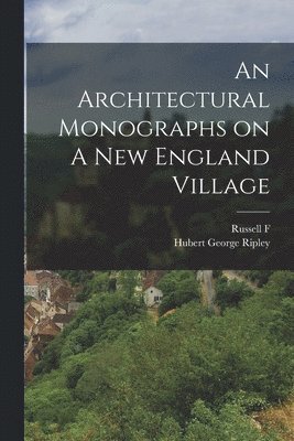 An Architectural Monographs on A New England Village 1