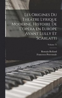 bokomslag Les origines du thtre lyrique moderne. Histoire de l'opra en Europe avant Lully et Scarlatti; Volume 71
