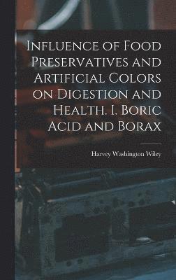 Harvey Washington Wiley - Influence of Food Preservatives and Artificial Colors on Digestion and Health. I. Boric Acid and Borax, Inbunden