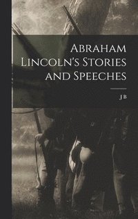 bokomslag Abraham Lincoln's Stories and Speeches