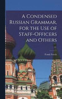 bokomslag A Condensed Russian Grammar [microform], for the use of Staff-officers and Others