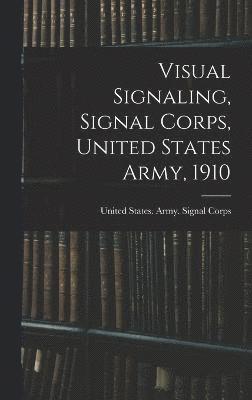 Visual Signaling, Signal Corps, United States Army, 1910 1