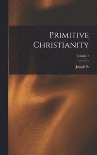 bokomslag Primitive Christianity; Volume 1