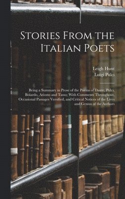 Matteo Maria Boiardo, Leigh Hunt, Torquato Tasso - Stories From the Italian Poets, Inbunden