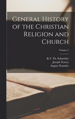 Joseph Torrey, August Neander, K F Th Schneider - General History of the Christian Religion and Church; Volume 2, Inbunden