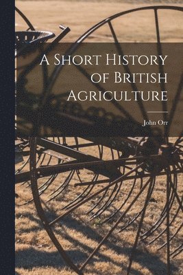 John Orr - Short History of British Agriculture, Häftad