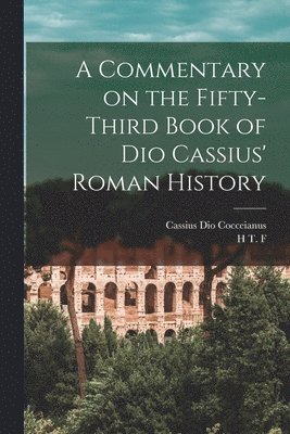Cassius Dio Cocceianus, H T F 1868- Duckworth - Commentary on the Fifty-third Book of Dio Cassius' Roman History, Häftad