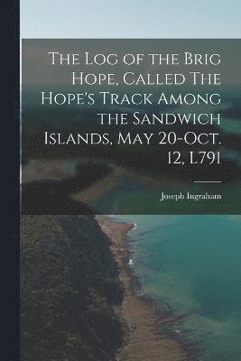 bokomslag log of the Brig Hope, Called The Hope's Track Among the Sandwich Islands, May 20-Oct. 12, L791