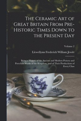 Llewellynn Frederick William Jewitt - Ceramic art of Great Britain From Pre-historic Times Down to the Present Day, Häftad