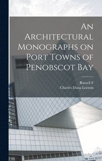 bokomslag An Architectural Monographs on Port Towns of Penobscot Bay