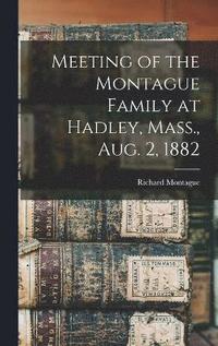 bokomslag Meeting of the Montague Family at Hadley, Mass., Aug. 2, 1882