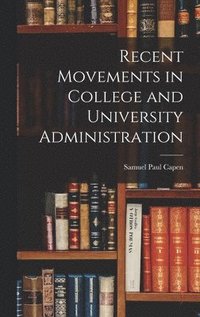 bokomslag Recent Movements in College and University Administration