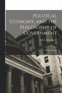 bokomslag Political Economy, and the Philosophy of Government; a Series of Essays