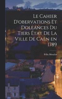 bokomslag Le cahier d'obervations et doleances du Tiers tat de la ville de Caen en 1789