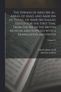 bokomslag The Diwans of Abid ibn al-Abras, of Asad, and Amir ibn at-Tufail, of Amir ibn Sasaah, edited for the first time, from the ms. in the British museum, and supplied with a translation and notes; Volume
