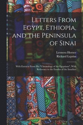 Richard Lepsius, Leonora Horner - Letters From Egypt, Ethiopia, and the Peninsula of Sinai, Häftad