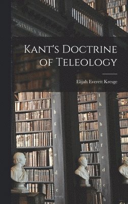 Kant's Doctrine of Teleology 1