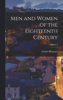 Arsène Houssaye - Men and Women of the Eighteenth Century; Volume 2, Inbunden