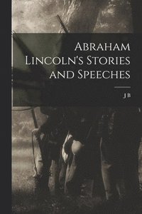 bokomslag Abraham Lincoln's Stories and Speeches