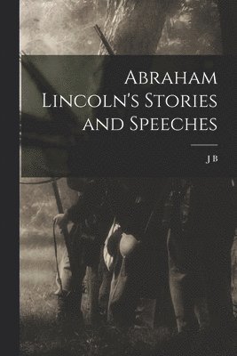 bokomslag Abraham Lincoln's Stories and Speeches