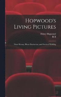 bokomslag Hopwood's Living Pictures; Their History, Photo-production, and Practical Working