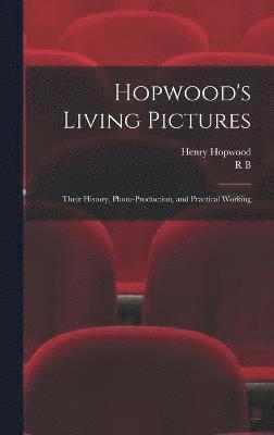 Hopwood's Living Pictures; Their History, Photo-production, and Practical Working 1