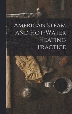 bokomslag American Steam and Hot-water Heating Practice