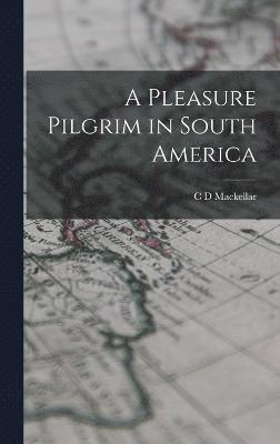 A Pleasure Pilgrim in South America 1
