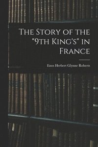 bokomslag Story of the "9th King's" in France