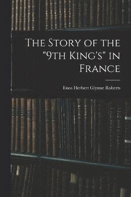 bokomslag The Story of the &quot;9th King's&quot; in France