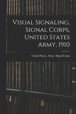 Visual Signaling, Signal Corps, United States Army, 1910