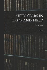 bokomslag Fifty Years in Camp and Field