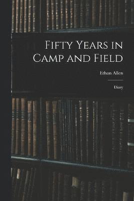 Fifty Years in Camp and Field 1