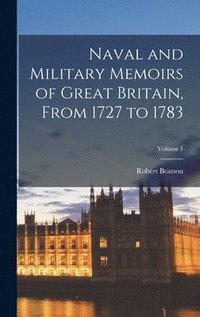 bokomslag Naval and Military Memoirs of Great Britain, From 1727 to 1783; Volume 1