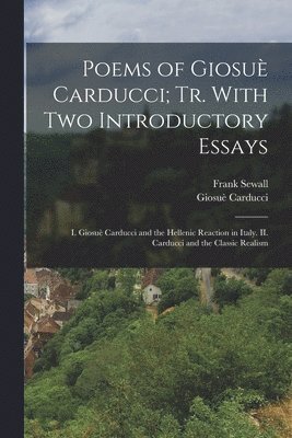 Giosuè Carducci, Frank Sewall, Frank Carducci, Giosuè - Poems of Giosuè Carducci; tr. With two Introductory Essays, Häftad