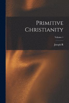 Primitive Christianity; Volume 1 1