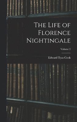 The Life of Florence Nightingale; Volume 2 1