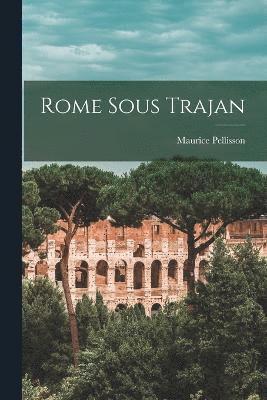 bokomslag Rome sous Trajan