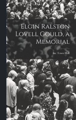 Elgin Ralston Lovell Gould, a Memorial 1