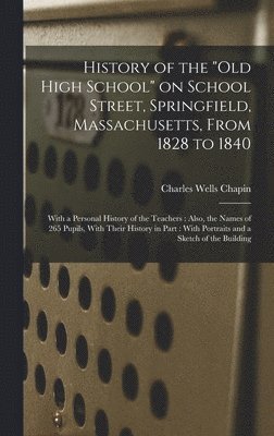 bokomslag History of the "Old High School" on School Street, Springfield, Massachusetts, From 1828 to 1840