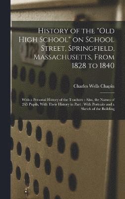 History of the &quot;Old High School&quot; on School Street, Springfield, Massachusetts, From 1828 to 1840 1