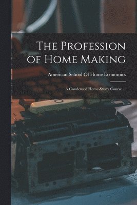 The Profession of Home Making 1