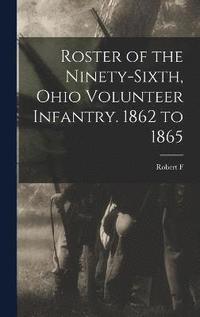 bokomslag Roster of the Ninety-sixth, Ohio Volunteer Infantry. 1862 to 1865