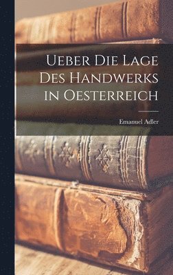 Emanuel Adler - Ueber die Lage des Handwerks in Oesterreich, Inbunden