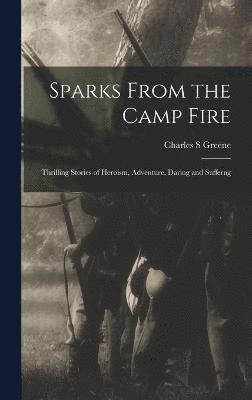 Charles S Greene, Charles S. Greene - Sparks From the Camp Fire, Inbunden